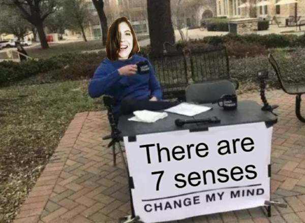 there are 7 senses change my mind